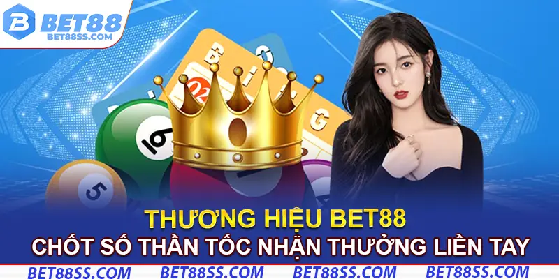 Chốt xổ số Bet88 thần tốc nhận thưởng liền tay