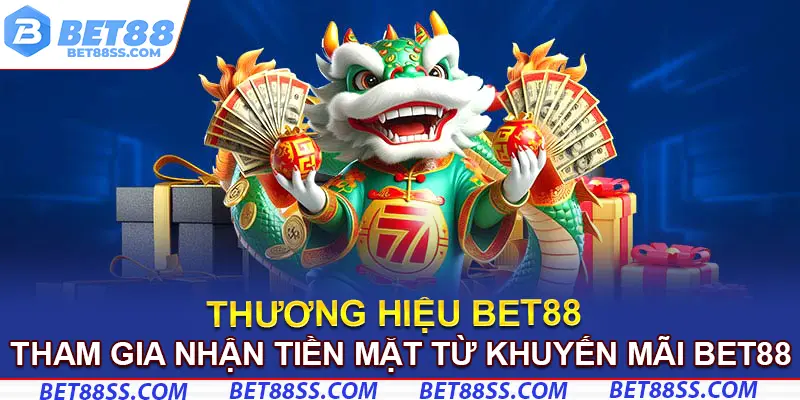 Tham gia nhận thưởng tiền mặt từ khuyến mãi Bet88