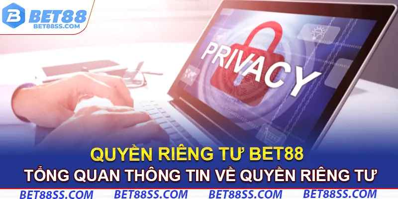 Tổng quan về quyền riêng tư tại nhà cái