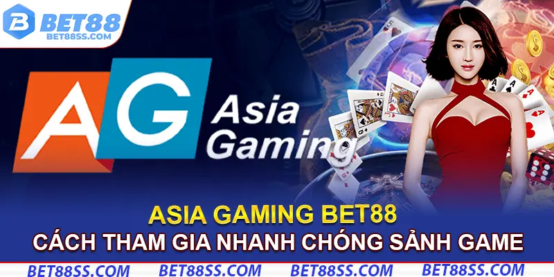 Các bước tham gia sảnh game Asia Gaming Bet88