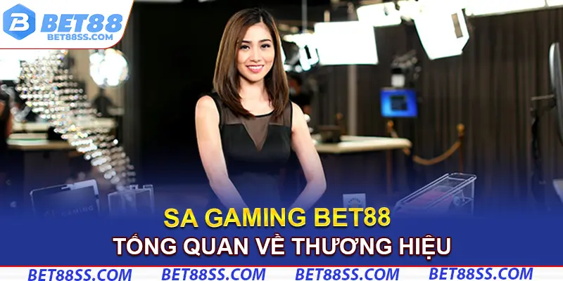 Tổng quan về SA Gaming Bet88 đáng chú ý